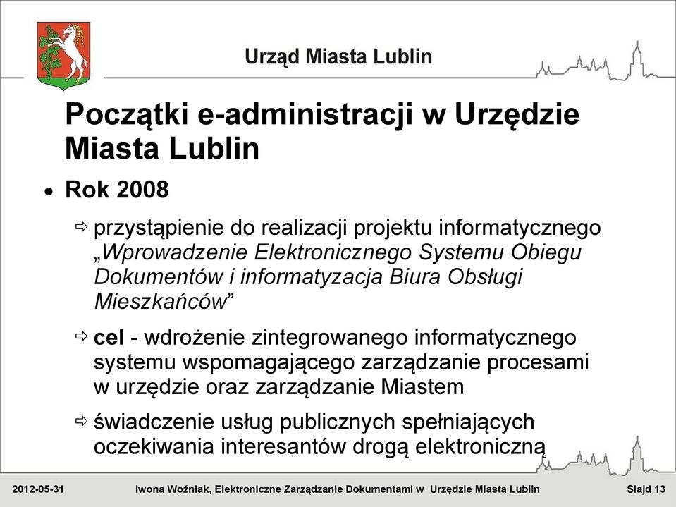 Mieszkańców cel - wdrożenie zintegrowanego informatycznego systemu wspomagającego zarządzanie procesami w