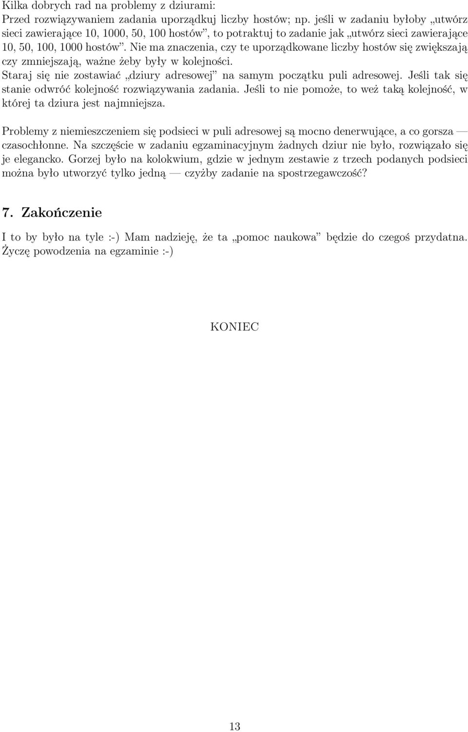 Nie ma znaczenia, czy te uporządkowane liczby hostów się zwiększają czy zmniejszają, ważne żeby były w kolejności. Staraj się nie zostawiać dziury adresowej na samym początku puli adresowej.