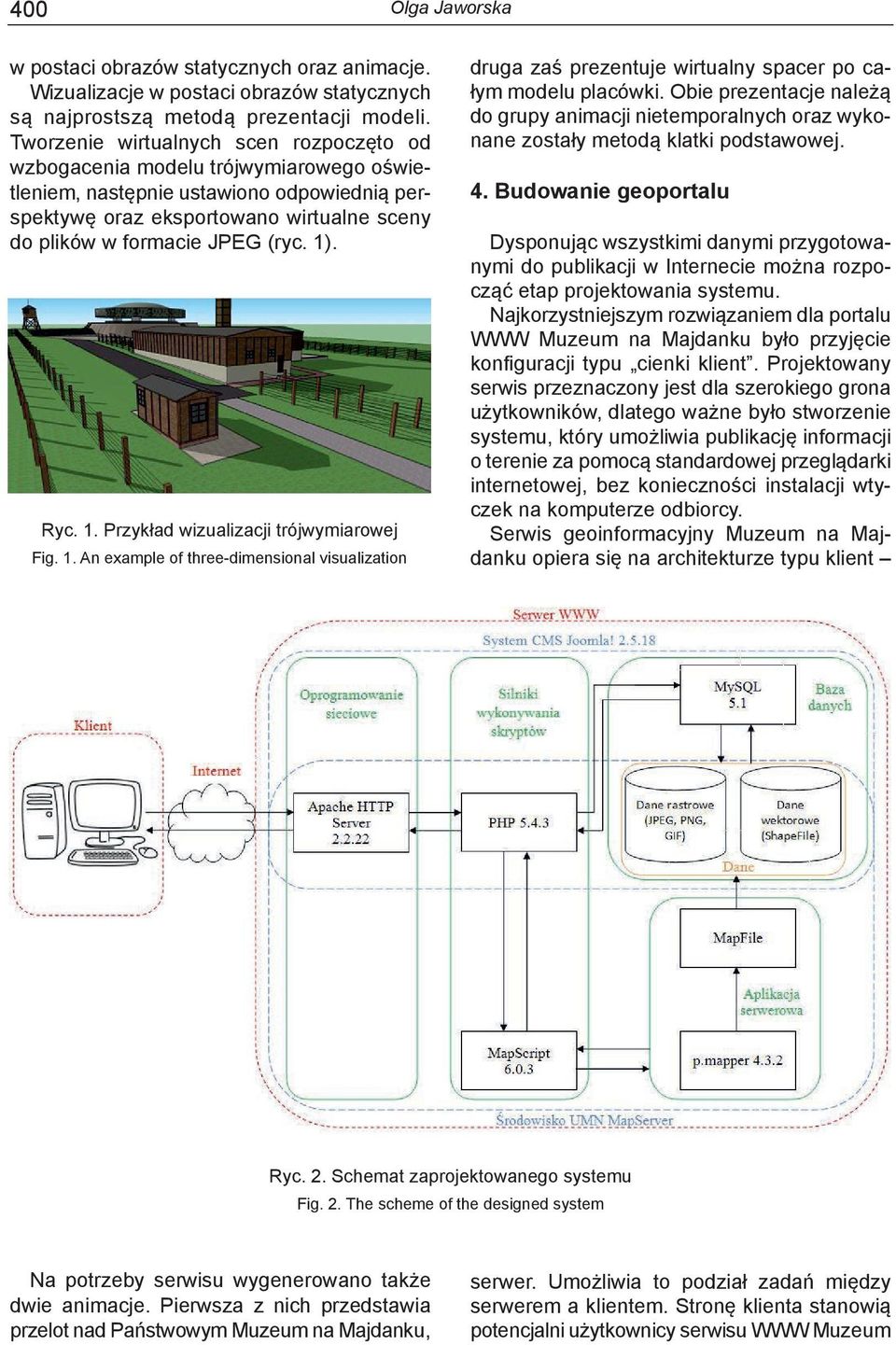 1). Ryc. 1. Przykład wizualizacji trójwymiarowej Fig. 1. An example of three-dimensional visualization druga zaś prezentuje wirtualny spacer po całym modelu placówki.