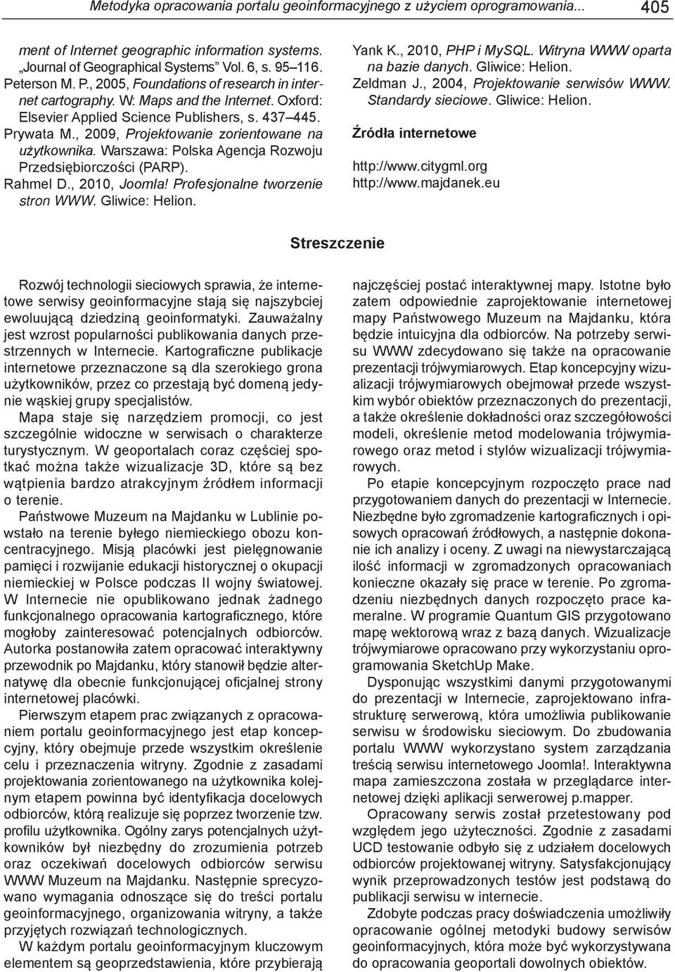 , 2009, Projektowanie zorientowane na użytkownika. Warszawa: Polska Agencja Rozwoju Przedsiębiorczości (PARP). Rahmel D., 2010, Joomla! Profesjonalne tworzenie stron WWW. Gliwice: Helion. Yank K.