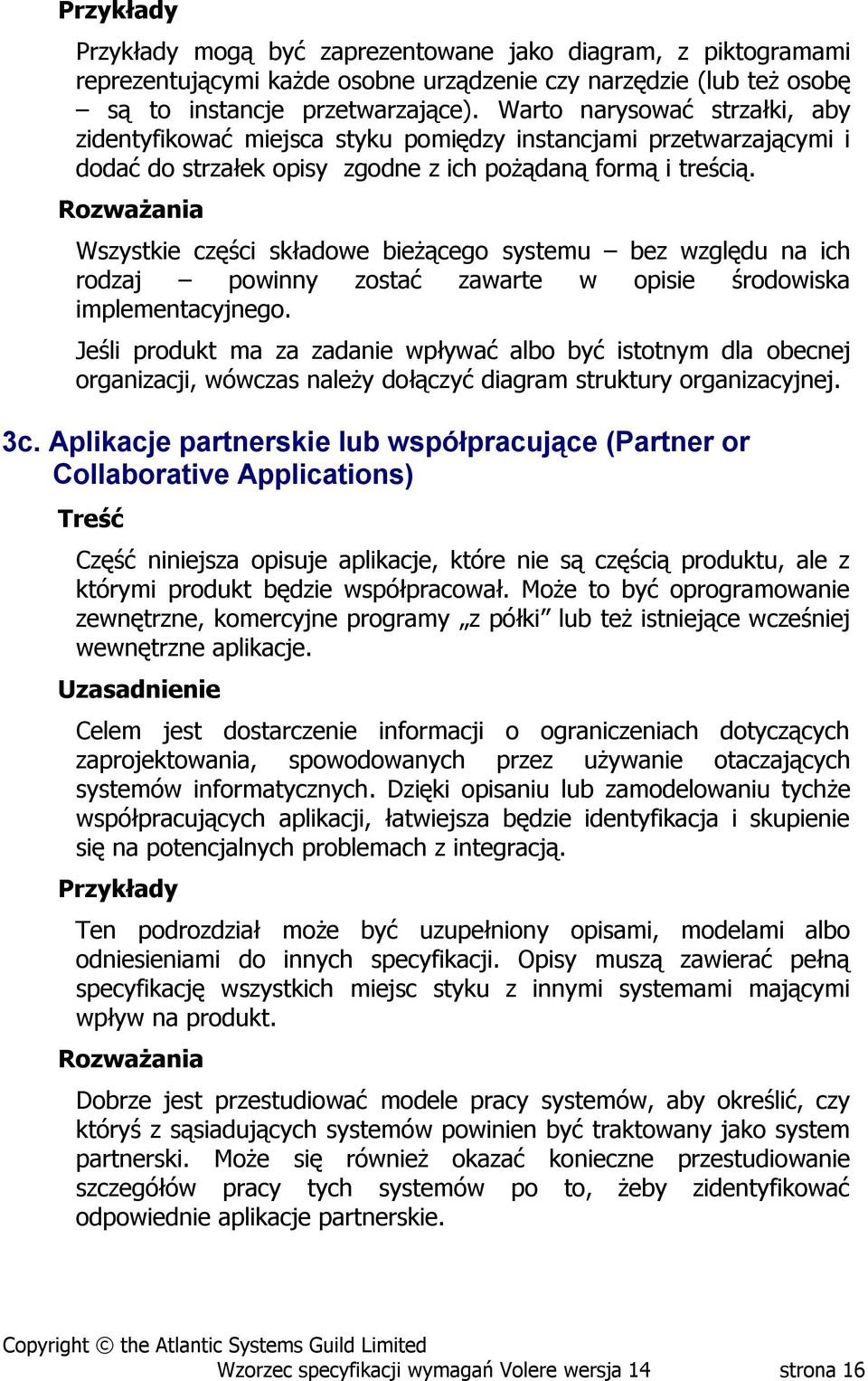 Wszystkie części składowe bieżącego systemu bez względu na ich rodzaj powinny zostać zawarte w opisie środowiska implementacyjnego.