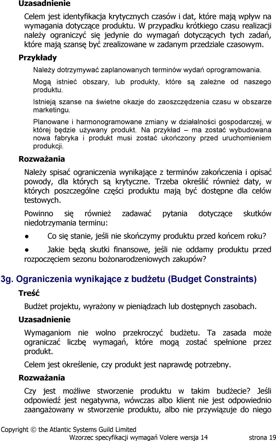 Należy dotrzymywać zaplanowanych terminów wydań oprogramowania. Mogą istnieć obszary, lub produkty, które są zależne od naszego produktu.