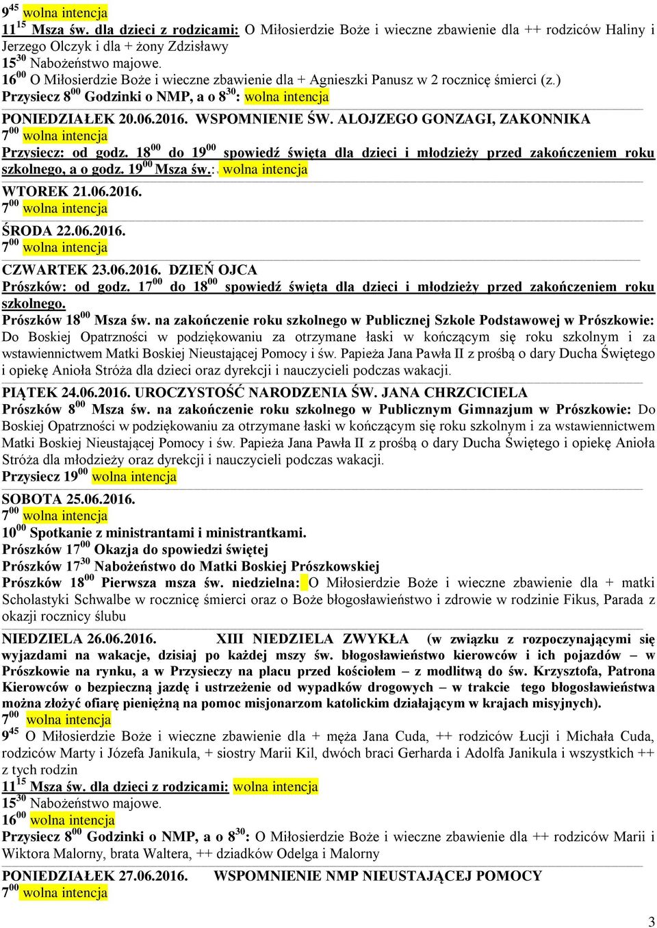 rocznicę śmierci (z.) Przysiecz 8 00 Godzinki o NMP, a o 8 30 : wolna intencja PONIEDZIAŁEK 20.06.2016. WSPOMNIENIE ŚW. ALOJZEGO GONZAGI, ZAKONNIKA Przysiecz: od godz.