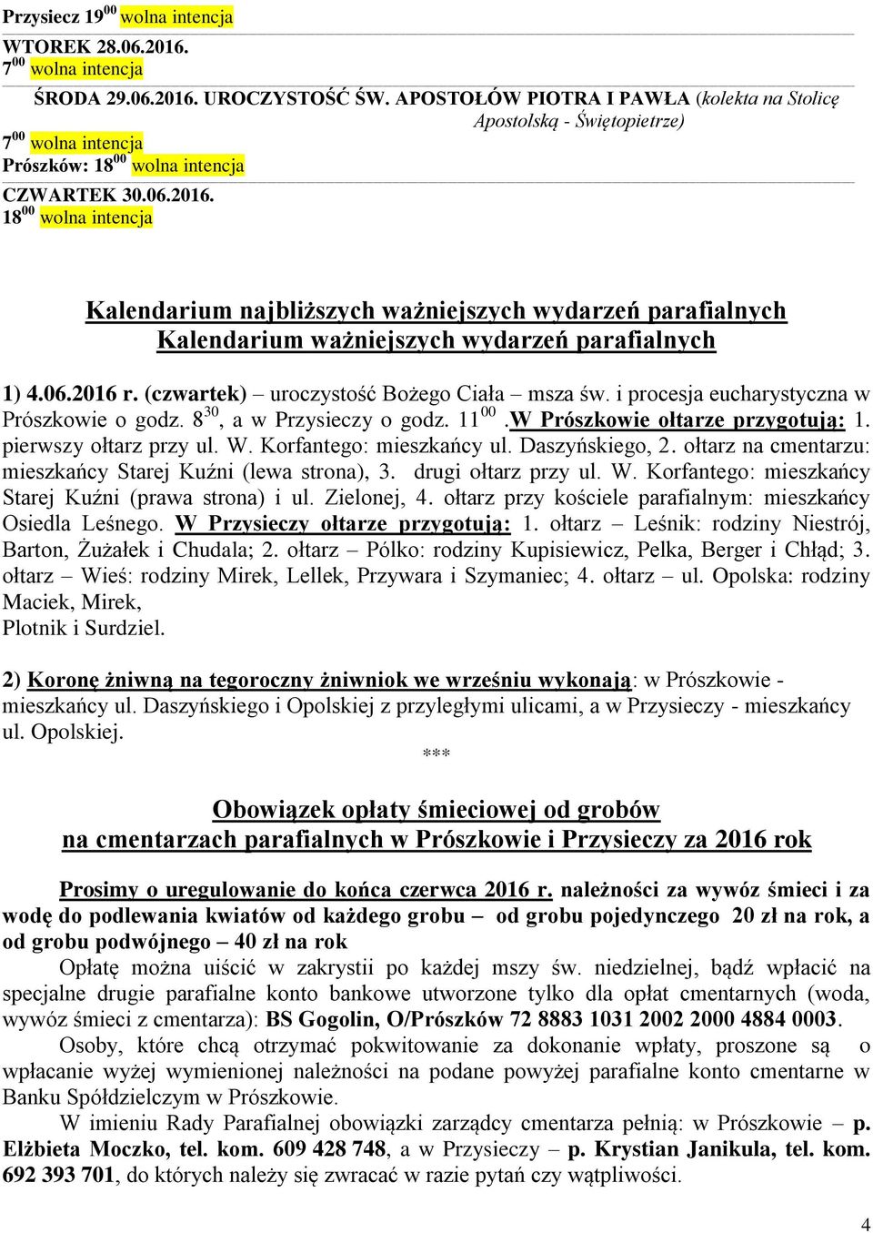 W. Korfantego: mieszkańcy ul. Daszyńskiego, 2. ołtarz na cmentarzu: mieszkańcy Starej Kuźni (lewa strona), 3. drugi ołtarz przy ul. W. Korfantego: mieszkańcy Starej Kuźni (prawa strona) i ul.
