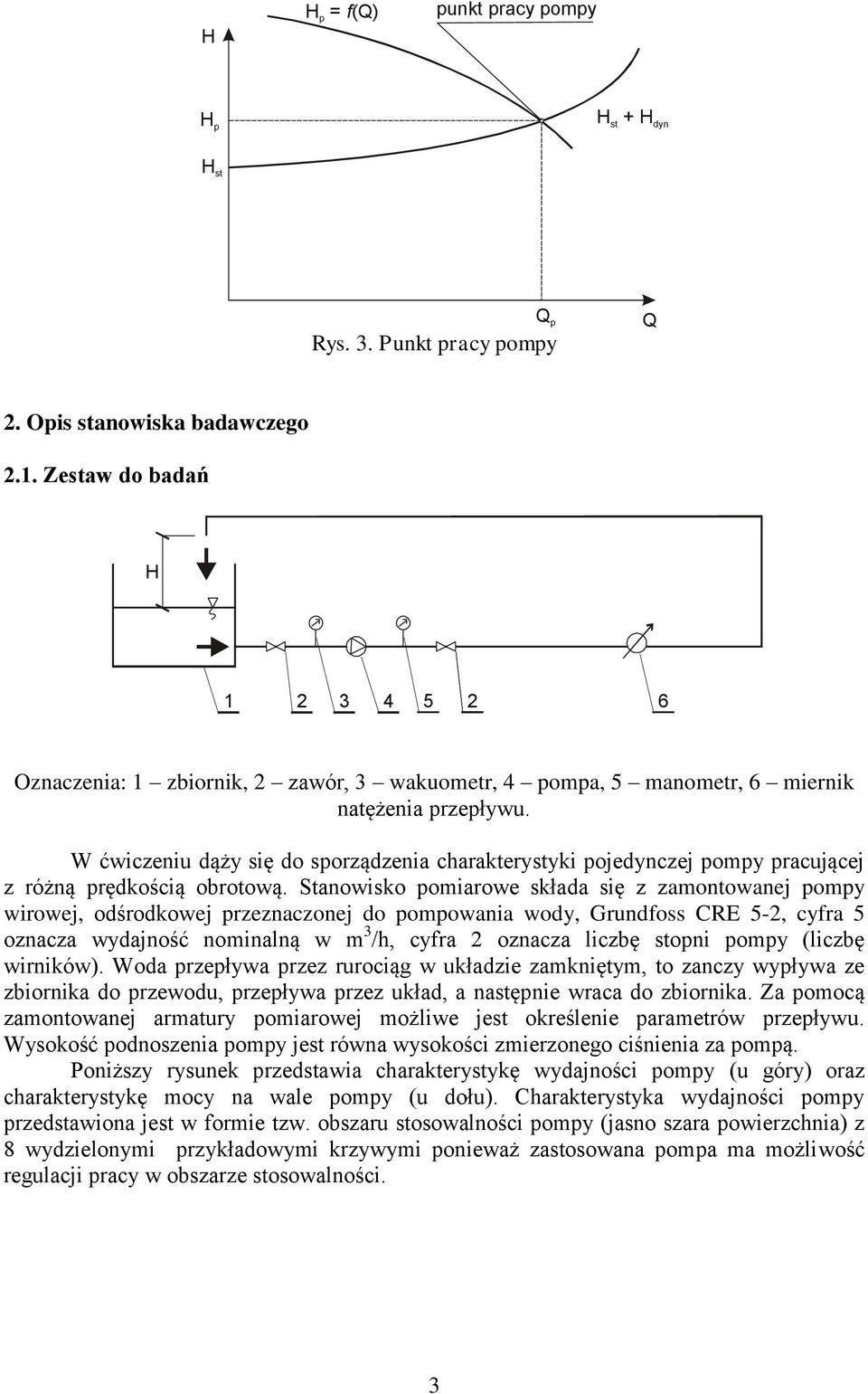 W ćwiczeniu dąży się do sporządzenia charakterystyki pojedynczej pompy pracującej z różną prędkością obrotową.