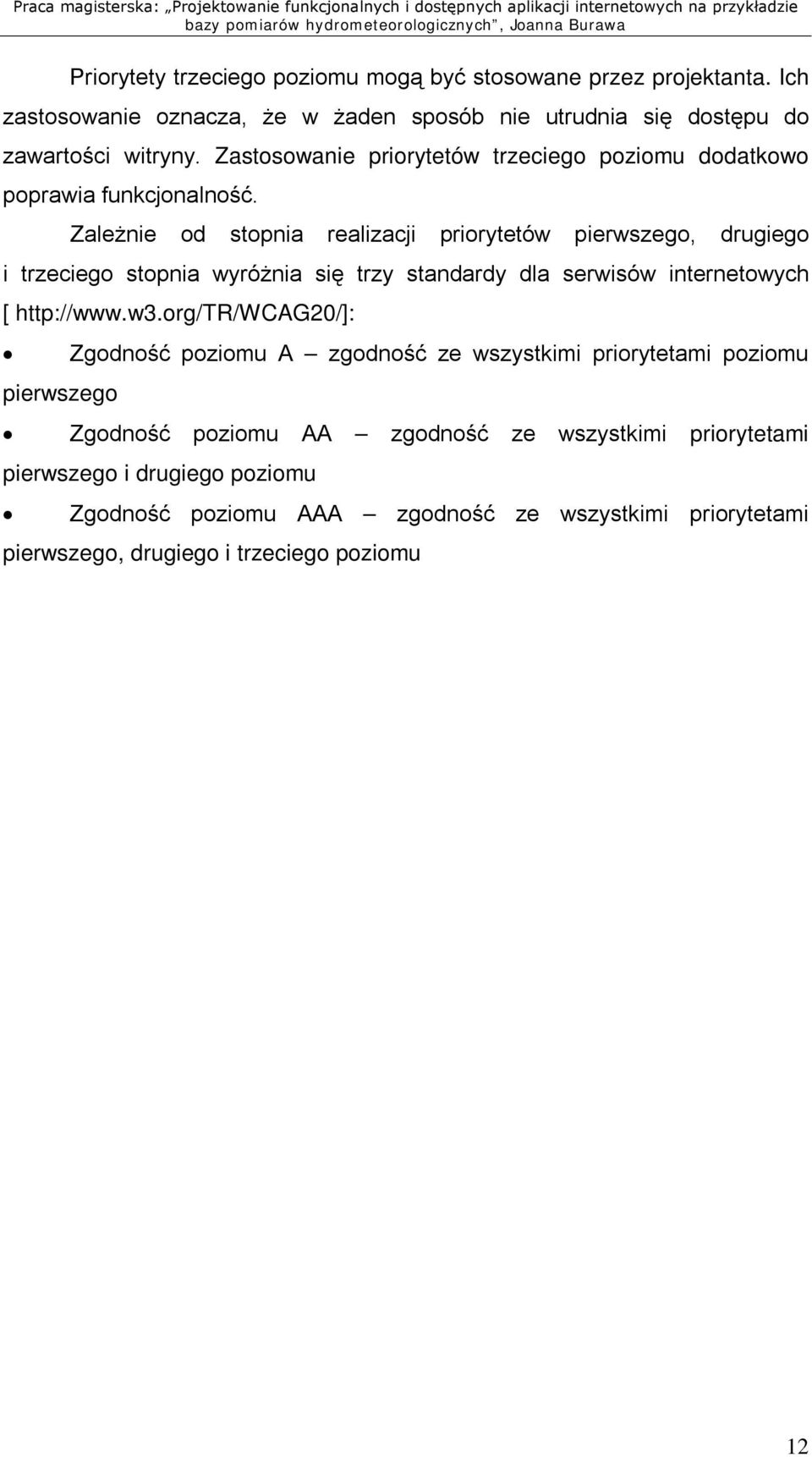 Zależnie od stopnia realizacji priorytetów pierwszego, drugiego i trzeciego stopnia wyróżnia się trzy standardy dla serwisów internetowych [ http://www.w3.