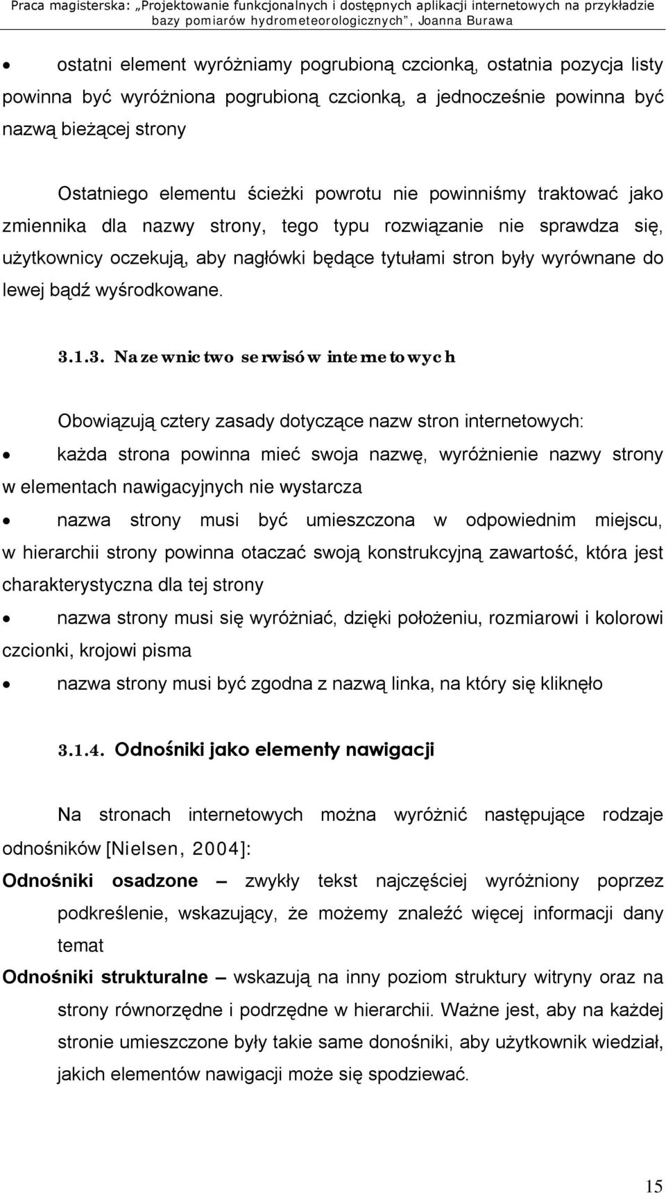 1.3. Nazewnictwo serwisów internetowych Obowiązują cztery zasady dotyczące nazw stron internetowych: każda strona powinna mieć swoja nazwę, wyróżnienie nazwy strony w elementach nawigacyjnych nie