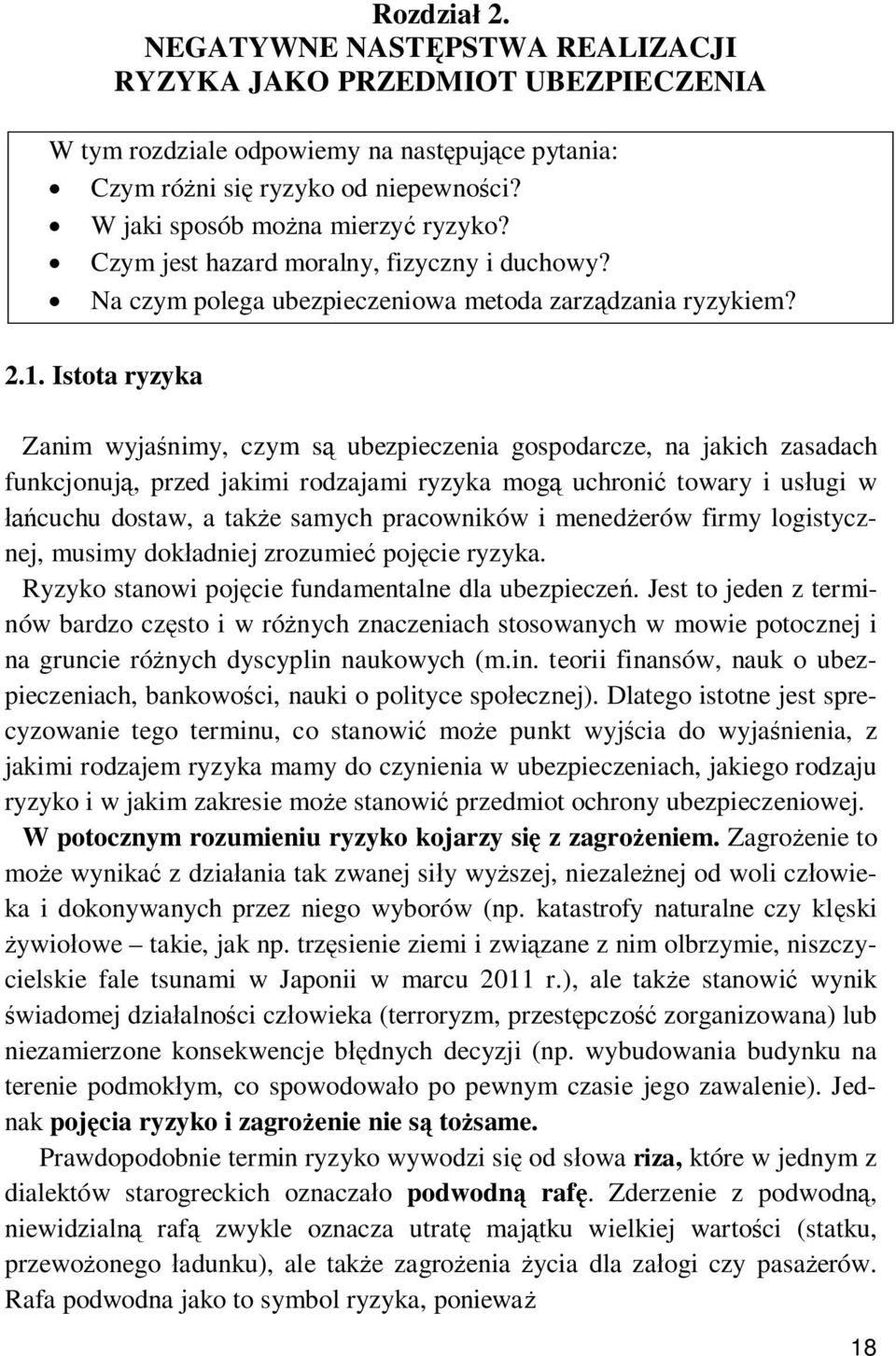 Istota ryzyka Zanim wyjaśnimy, czym są ubezpieczenia gospodarcze, na jakich zasadach funkcjonują, przed jakimi rodzajami ryzyka mogą uchronić towary i usługi w łańcuchu dostaw, a także samych