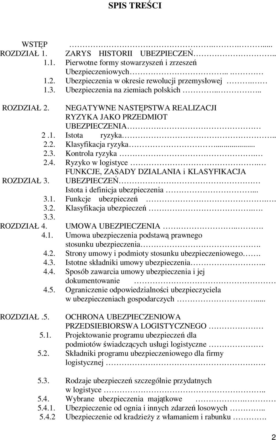 ... NEGATYWNE NASTĘPSTWA REALIZACJI RYZYKA JAKO PRZEDMIOT UBEZPIECZENIA Istota ryzyka.. Klasyfikacja ryzyka... Kontrola ryzyka. Ryzyko w logistyce.