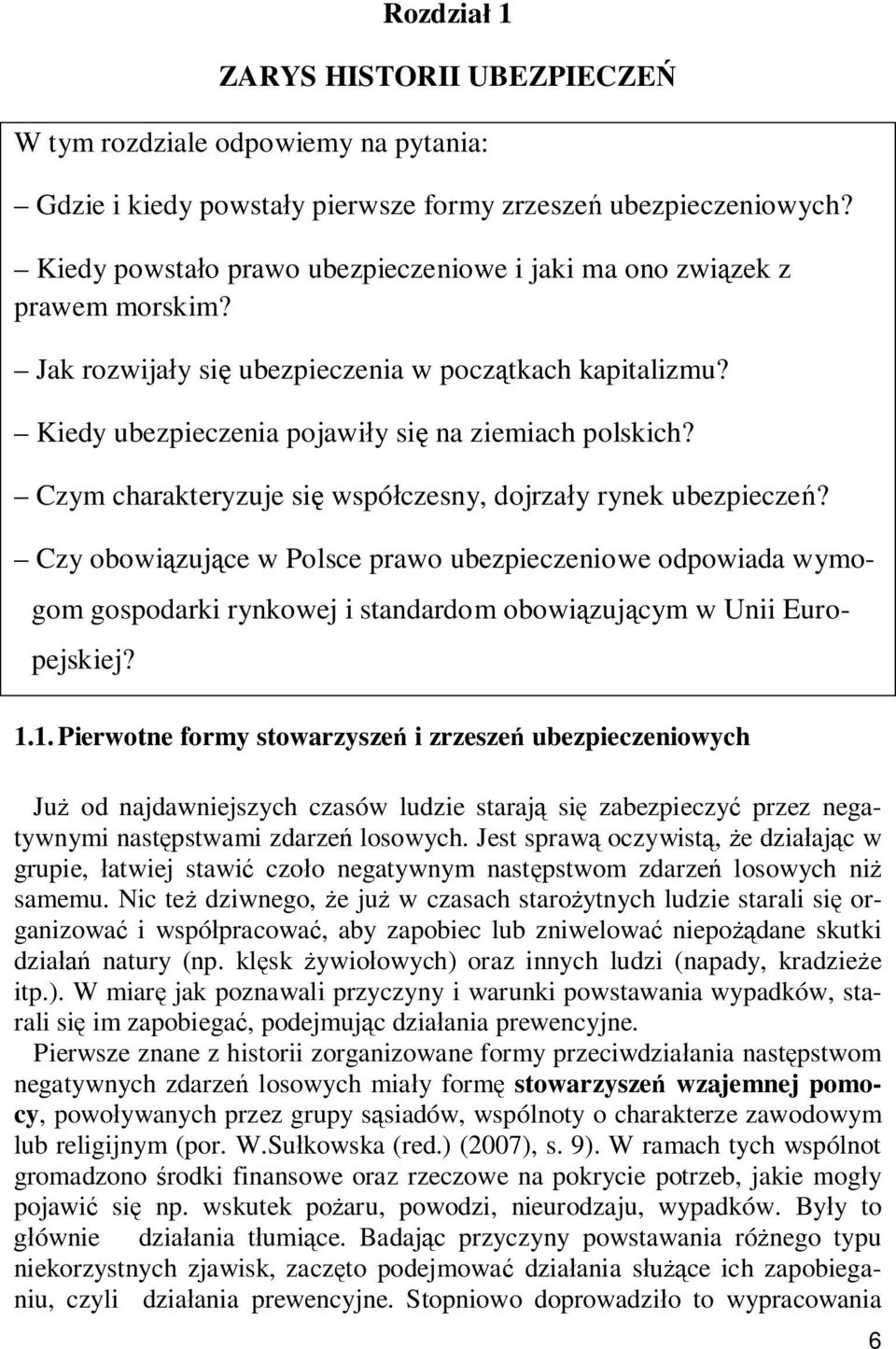 Czym charakteryzuje się współczesny, dojrzały rynek ubezpieczeń? Czy obowiązujące w Polsce prawo ubezpieczeniowe odpowiada wymogom gospodarki rynkowej i standardom obowiązującym w Unii Europejskiej?