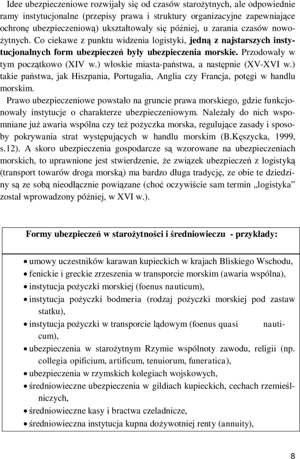 ) włoskie miasta-państwa, a następnie (XV-XVI w.) takie państwa, jak Hiszpania, Portugalia, Anglia czy Francja, potęgi w handlu morskim.