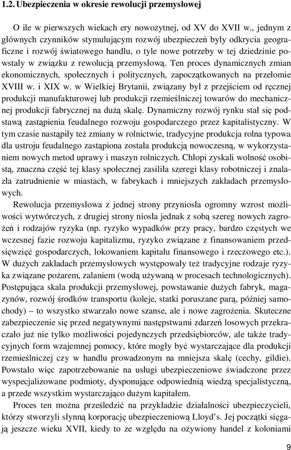 Ten proces dynamicznych zmian ekonomicznych, społecznych i politycznych, zapoczątkowanych na przełomie XVIII w. i XIX w.