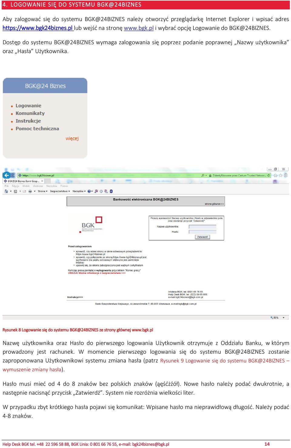 Dostęp do systemu BGK@24BIZNES wymaga zalogowania się poprzez podanie poprawnej Nazwy użytkownika oraz Hasła Użytkownika. Rysunek 8 Logowanie się do systemu BGK@24BIZNES ze strony głównej www.bgk.