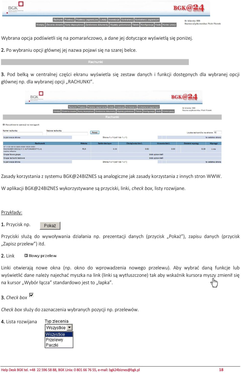 Zasady korzystania z systemu BGK@24BIZNES są analogiczne jak zasady korzystania z innych stron WWW. W aplikacji BGK@24BIZNES wykorzystywane są przyciski, linki, check box, listy rozwijane.