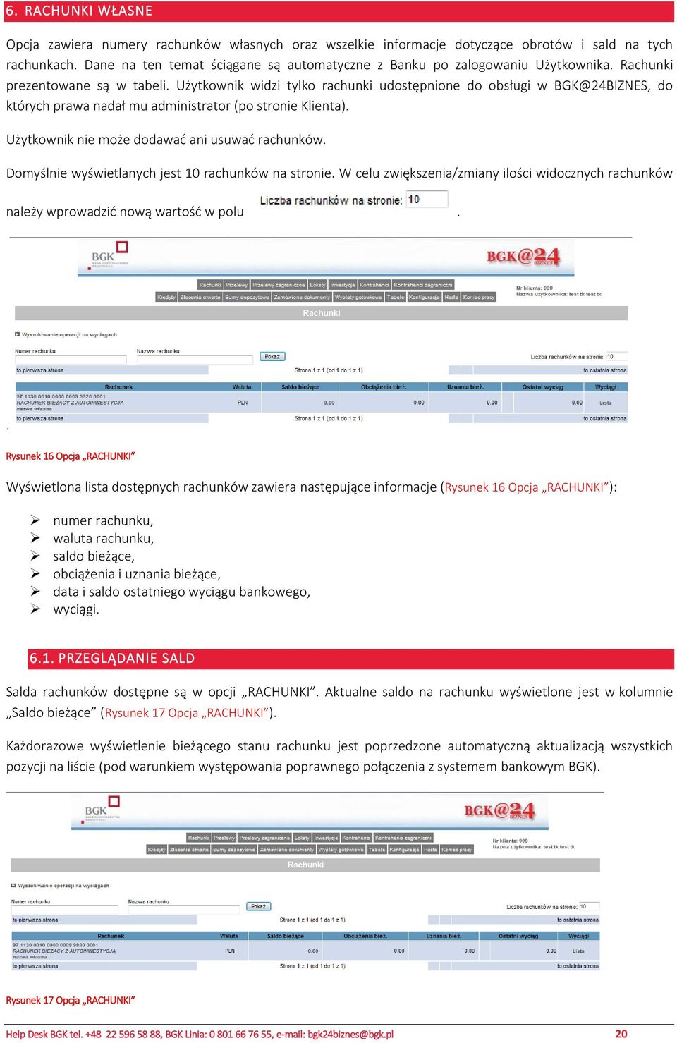 Użytkownik widzi tylko rachunki udostępnione do obsługi w BGK@24BIZNES, do których prawa nadał mu administrator (po stronie Klienta). Użytkownik nie może dodawać ani usuwać rachunków.