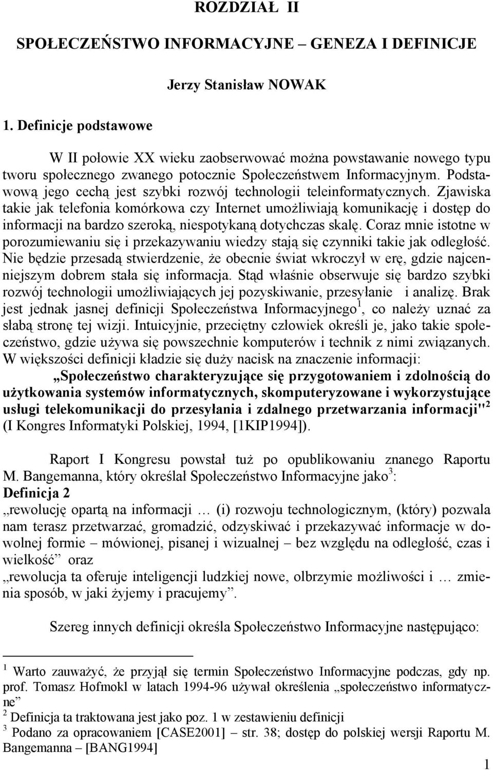 Podstawową jego cechą jest szybki rozwój technologii teleinformatycznych.