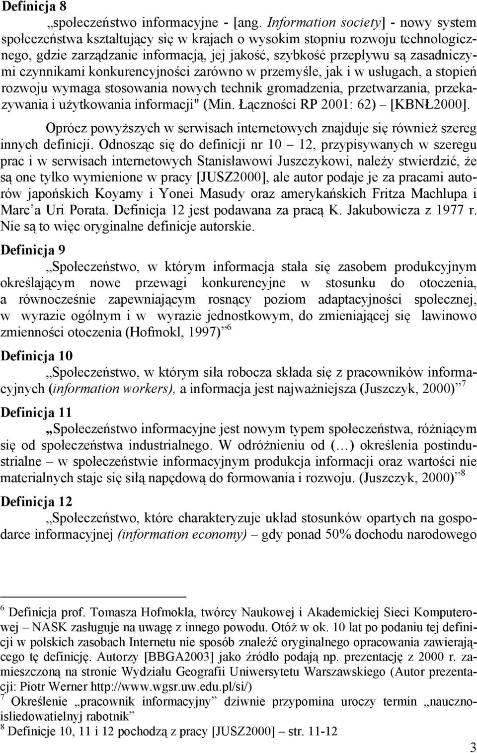 czynnikami konkurencyjności zarówno w przemyśle, jak i w usługach, a stopień rozwoju wymaga stosowania nowych technik gromadzenia, przetwarzania, przekazywania i użytkowania informacji" (Min.