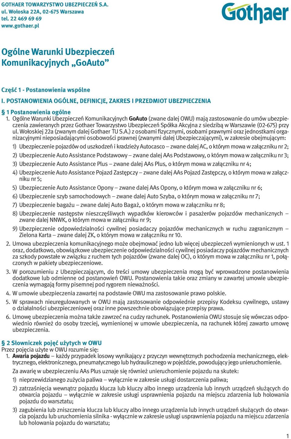 Ogólne Warunki Ubezpieczeń Komunikacyjnych GoAuto (zwane dalej OWU) mają zastosowanie do umów ubezpieczenia zawieranych przez Gothaer Towarzystwo Ubezpieczeń Spółka Akcyjna z siedzibą w Warszawie