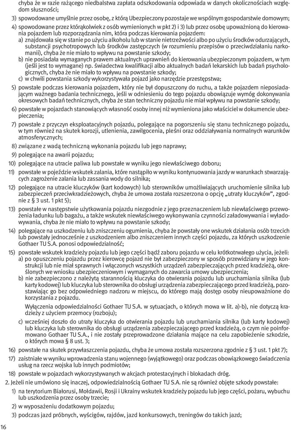 pojazdem: a) znajdowała się w stanie po użyciu alkoholu lub w stanie nietrzeźwości albo po użyciu środków odurzających, substancji psychotropowych lub środków zastępczych (w rozumieniu przepisów o