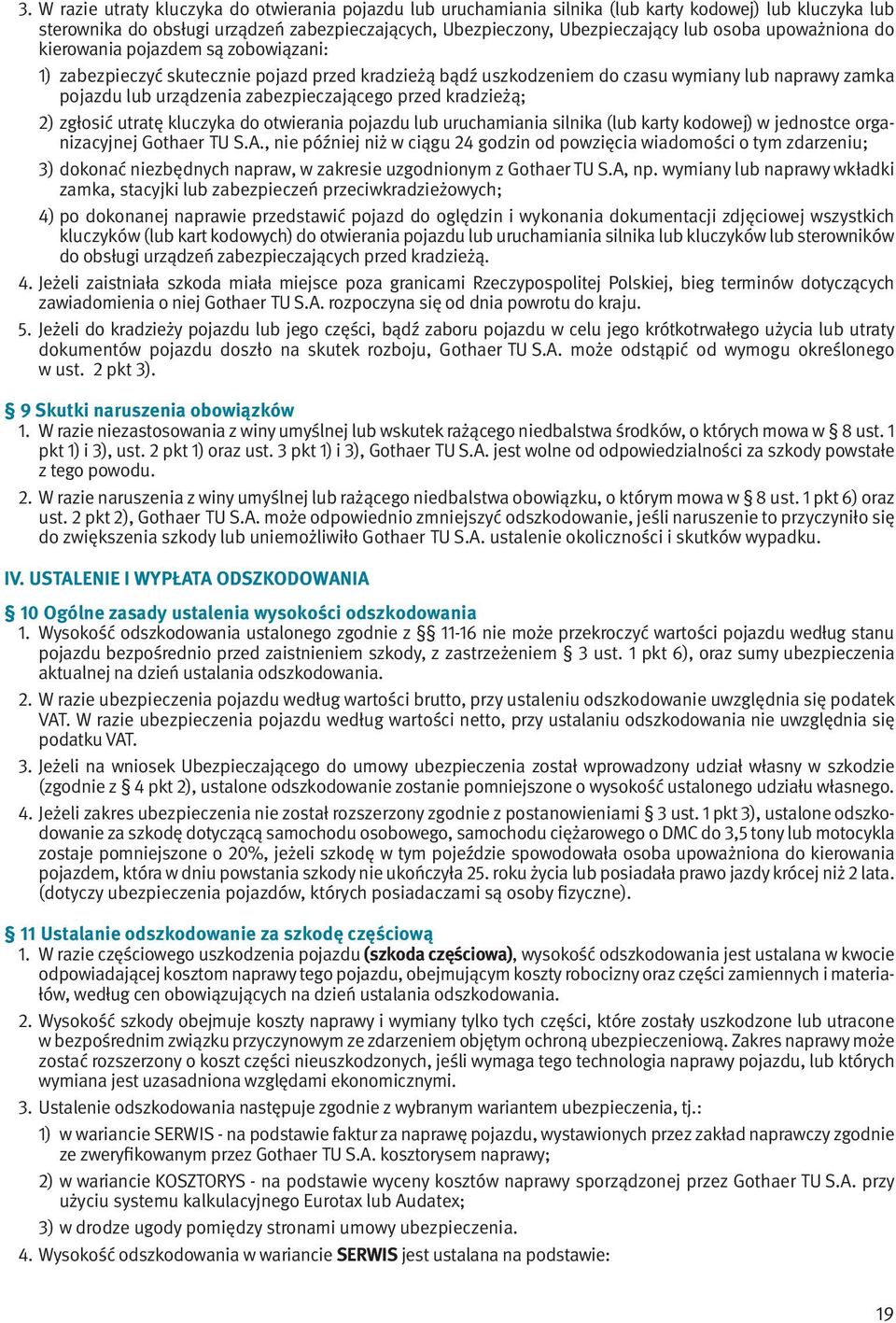 przed kradzieżą; 2) zgłosić utratę kluczyka do otwierania pojazdu lub uruchamiania silnika (lub karty kodowej) w jednostce organizacyjnej Gothaer TU S.A.