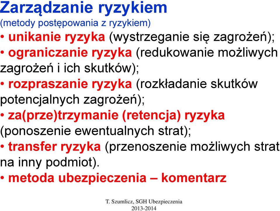 (rozkładanie skutków potencjalnych zagrożeń); za(prze)trzymanie (retencja) ryzyka (ponoszenie