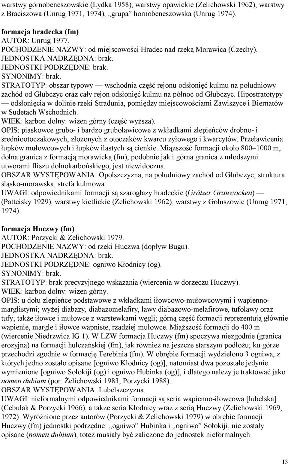 STRATOTYP: obszar typowy wschodnia część rejonu odsłonięć kulmu na południowy zachód od Głubczyc oraz cały rejon odsłonięć kulmu na północ od Głubczyc.