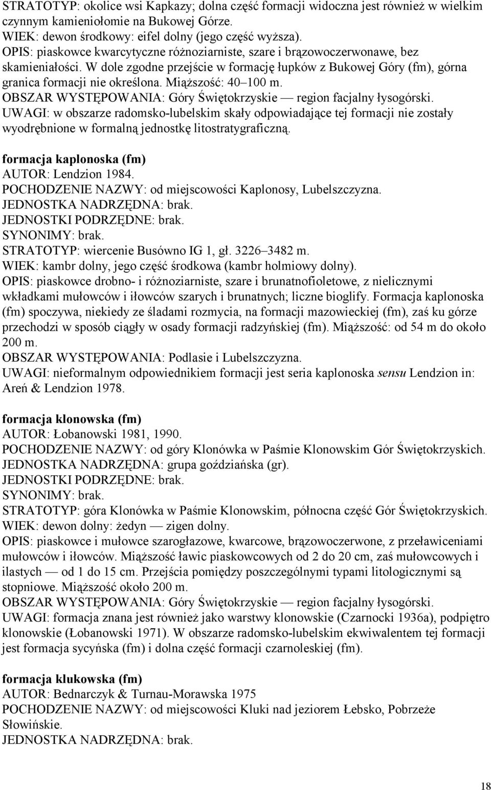 Miąższość: 40 100 m. OBSZAR WYSTĘPOWANIA: Góry Świętokrzyskie region facjalny łysogórski.