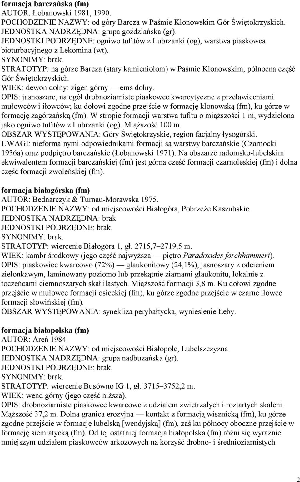 STRATOTYP: na górze Barcza (stary kamieniołom) w Paśmie Klonowskim, północna część Gór Świętokrzyskich. WIEK: dewon dolny: zigen górny ems dolny.