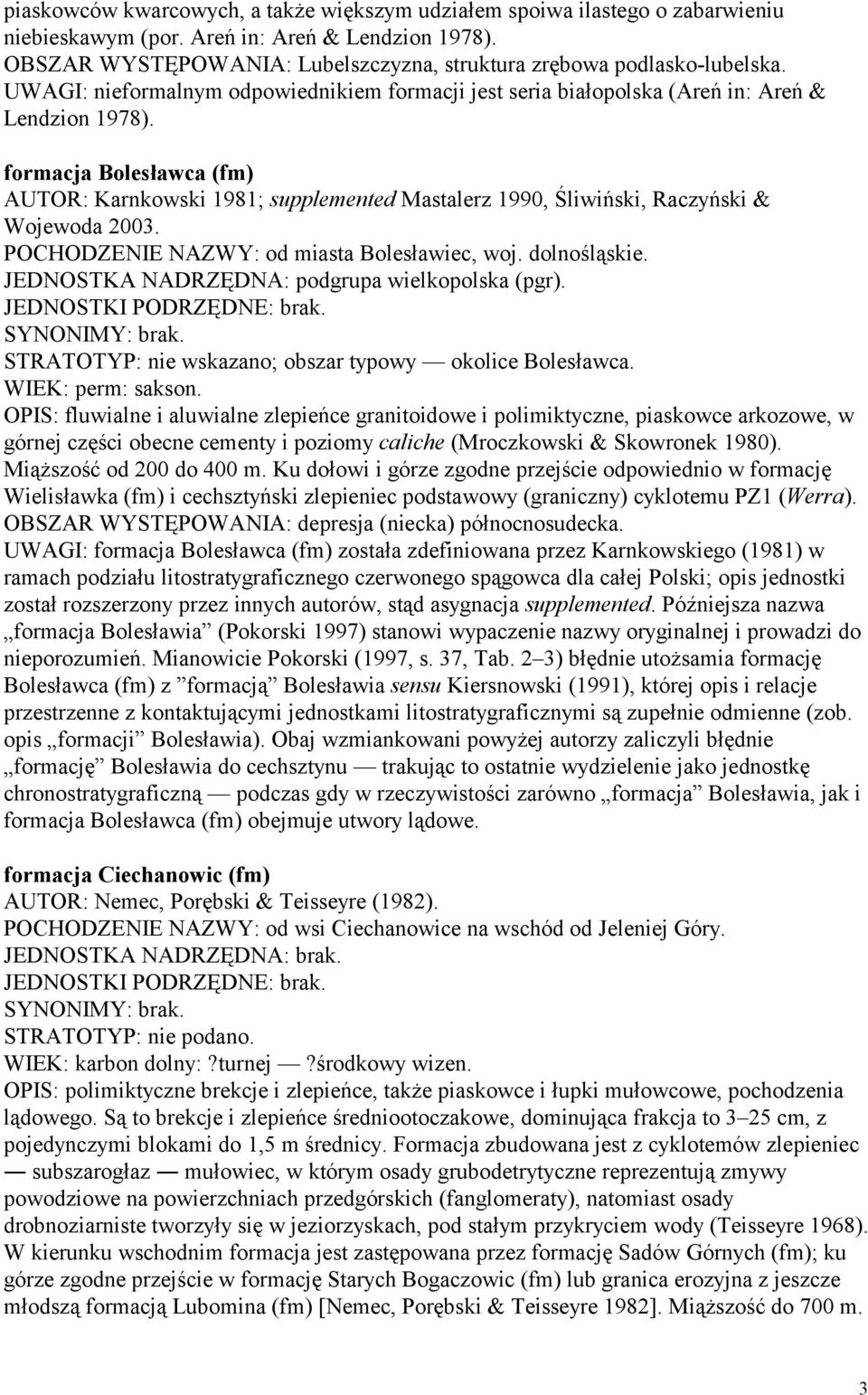 formacja Bolesławca (fm) AUTOR: Karnkowski 1981; supplemented Mastalerz 1990, Śliwiński, Raczyński & Wojewoda 2003. POCHODZENIE NAZWY: od miasta Bolesławiec, woj. dolnośląskie.