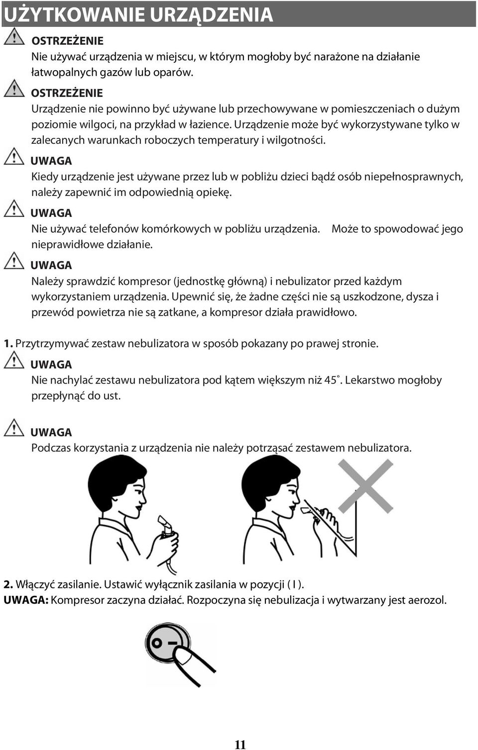 Urządzenie może być wykorzystywane tylko w zalecanych warunkach roboczych temperatury i wilgotności.