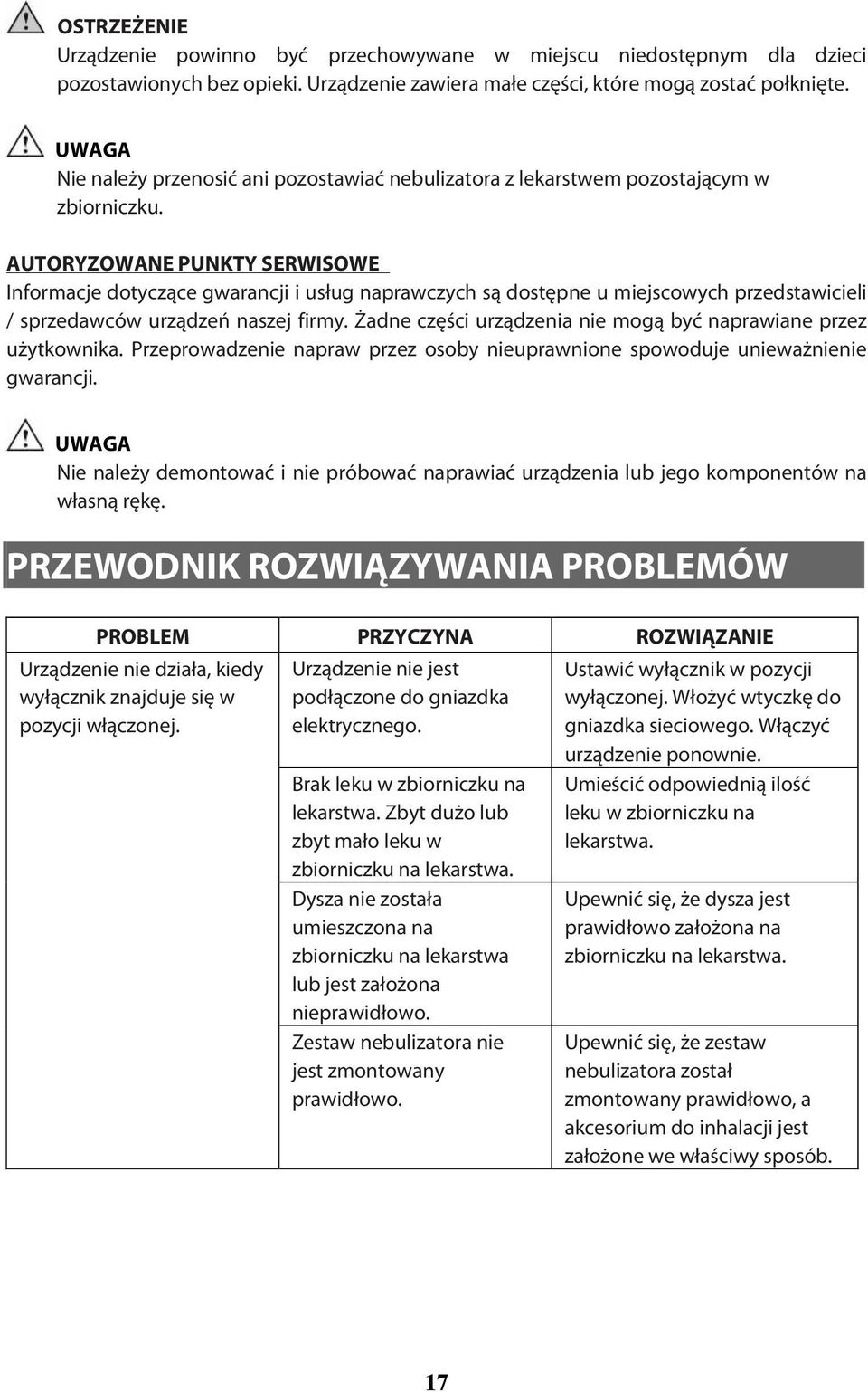 AUTORYZOWANE PUNKTY SERWISOWE Informacje dotyczące gwarancji i usług naprawczych są dostępne u miejscowych przedstawicieli / sprzedawców urządzeń naszej firmy.