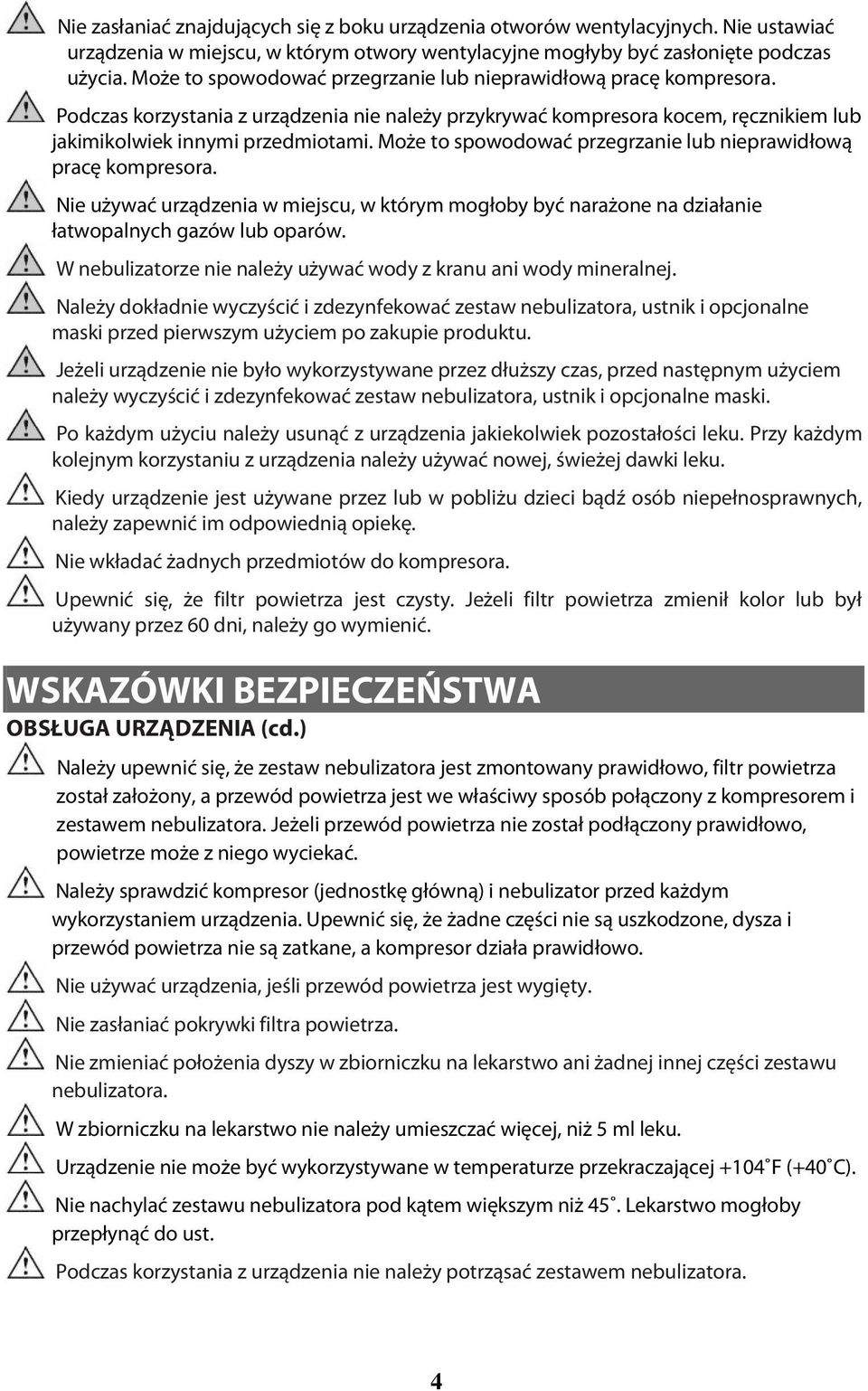 Może to spowodować przegrzanie lub nieprawidłową pracę kompresora. Nie używać urządzenia w miejscu, w którym mogłoby być narażone na działanie łatwopalnych gazów lub oparów.