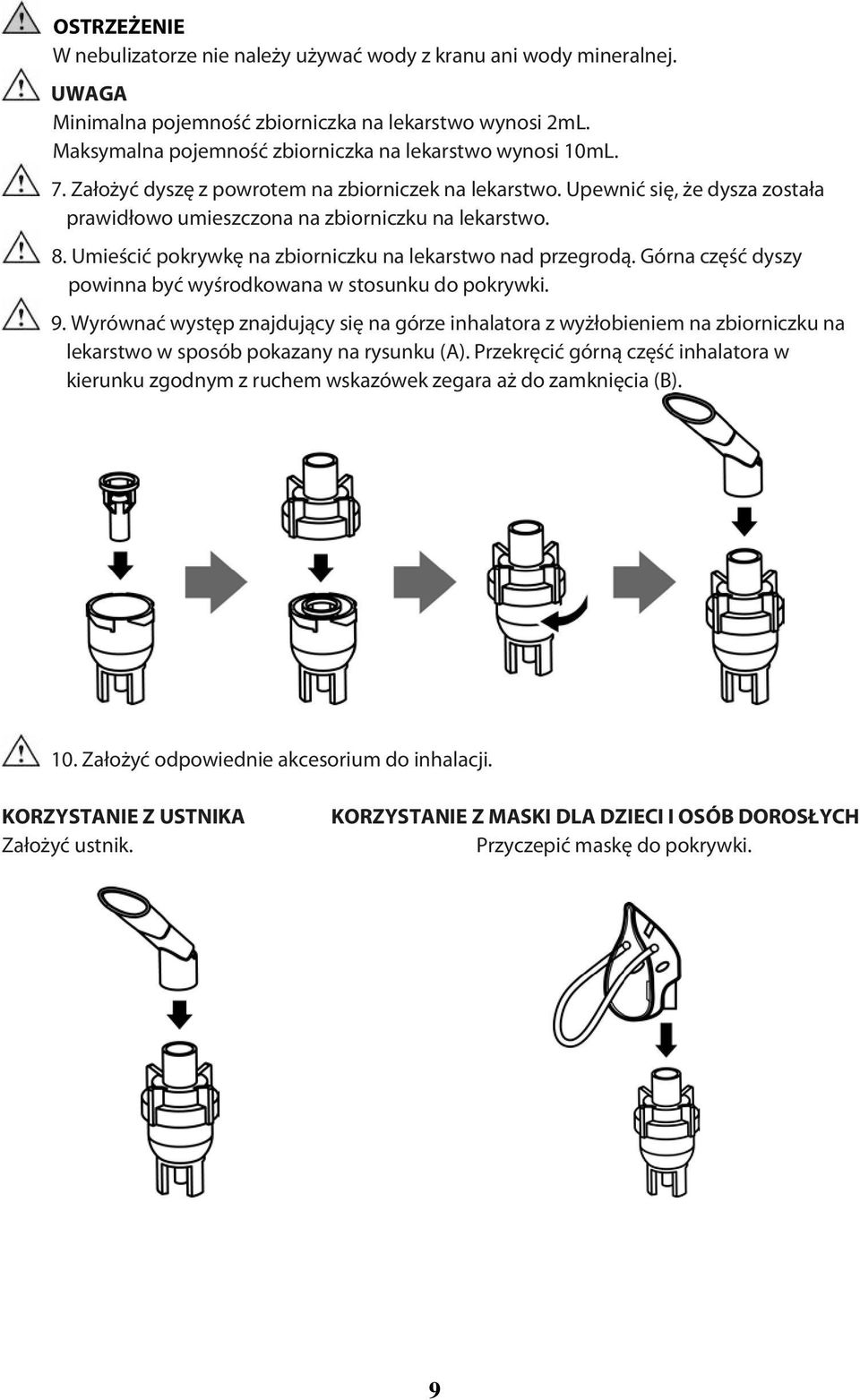 Górna część dyszy powinna być wyśrodkowana w stosunku do pokrywki. 9. Wyrównać występ znajdujący się na górze inhalatora z wyżłobieniem na zbiorniczku na lekarstwo w sposób pokazany na rysunku (A).