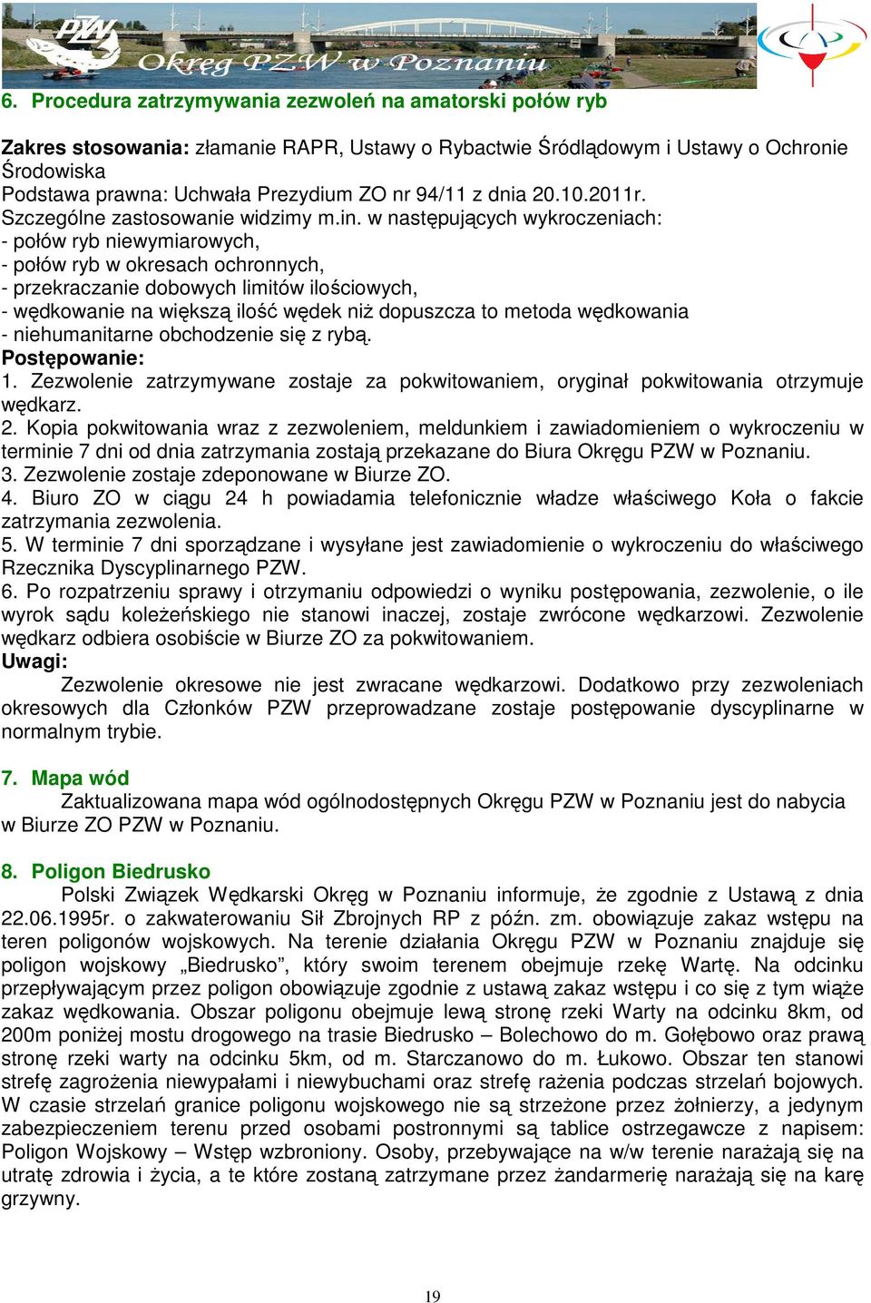 w następujących wykroczeniach: - połów ryb niewymiarowych, - połów ryb w okresach ochronnych, - przekraczanie dobowych limitów ilościowych, - wędkowanie na większą ilość wędek niŝ dopuszcza to metoda