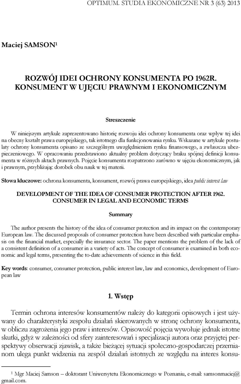 istotnego dla funkcjonowania rynku. Wskazane w artykule postulaty ochrony konsumenta opisano ze szczególnym uwzględnieniem rynku finansowego, a zwłaszcza ubezpieczeniowego.