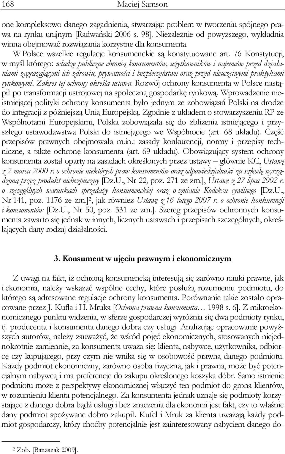 76 Konstytucji, w myśl którego: władze publiczne chronią konsumentów, użytkowników i najemców przed działaniami zagrażającymi ich zdrowiu, prywatności i bezpieczeństwu oraz przed nieuczciwymi