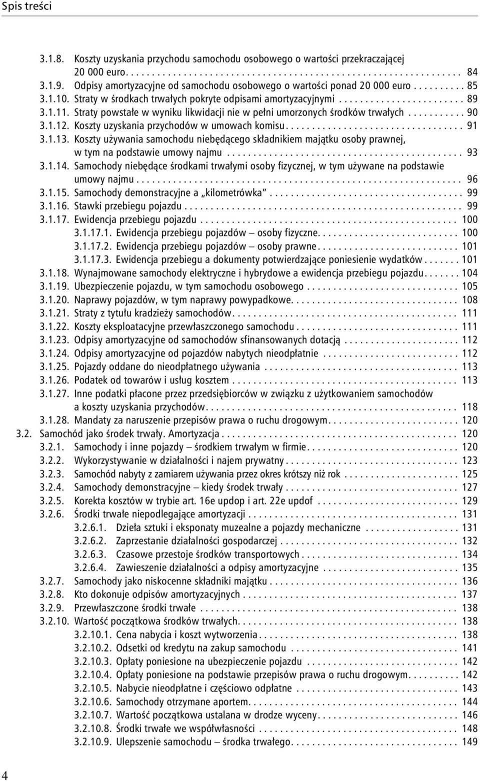 Straty powstałe w wyniku likwidacji nie w pełni umorzonych środków trwałych........... 90 3.1.12. Koszty uzyskania przychodów w umowach komisu.................................. 91 3.1.13.