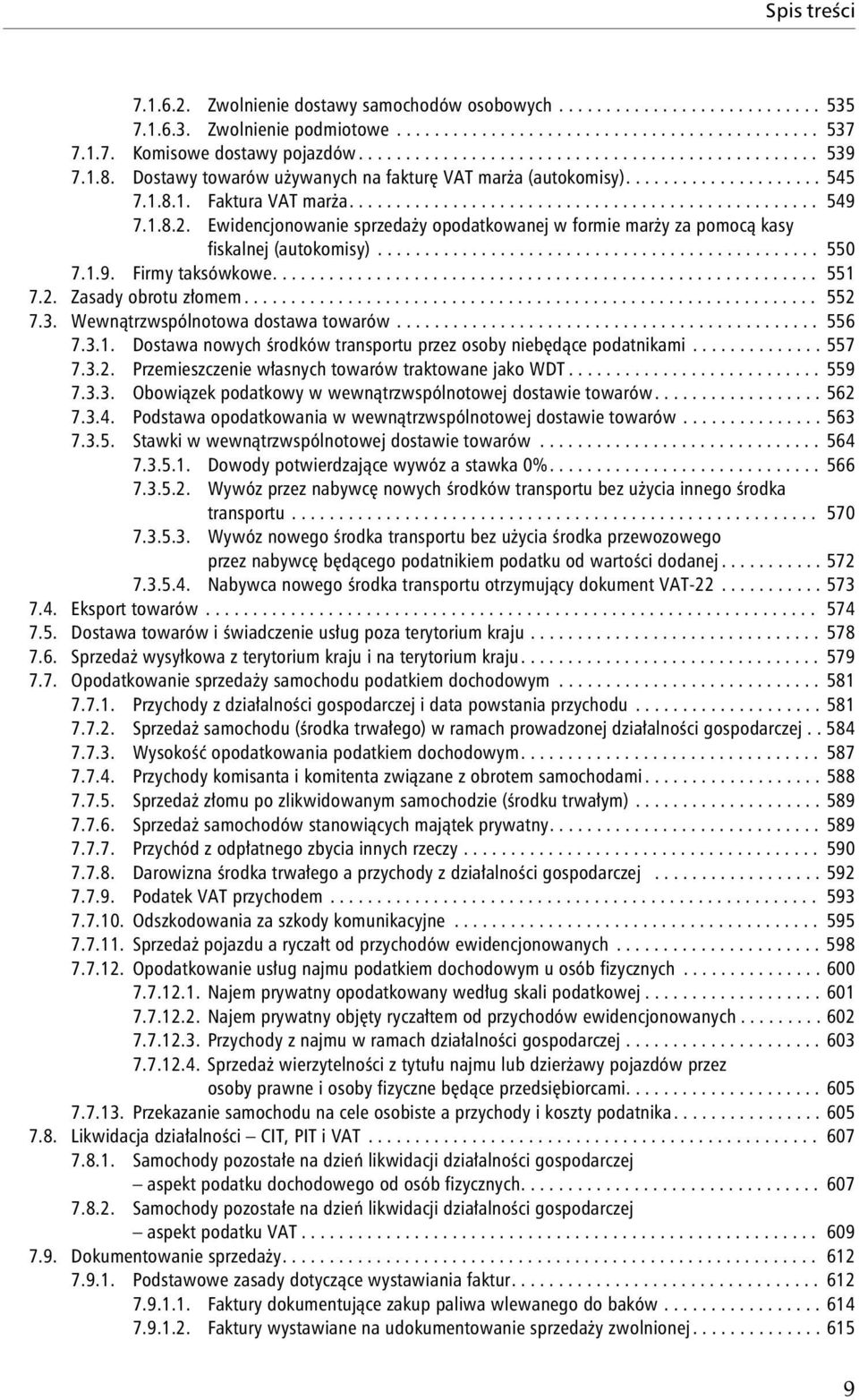 1.8.2. Ewidencjonowanie sprzedaży opodatkowanej w formie marży za pomocą kasy fiskalnej (autokomisy)............................................... 550 7.1.9. Firmy taksówkowe.......................................................... 551 7.