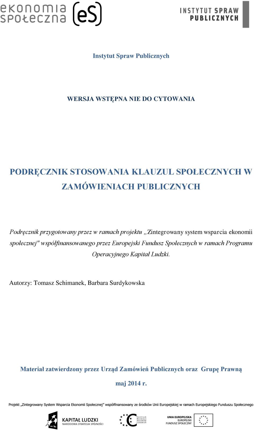 społecznej" współfinansowanego przez Europejski Fundusz Społecznych w ramach Programu Operacyjnego Kapitał Ludzki.