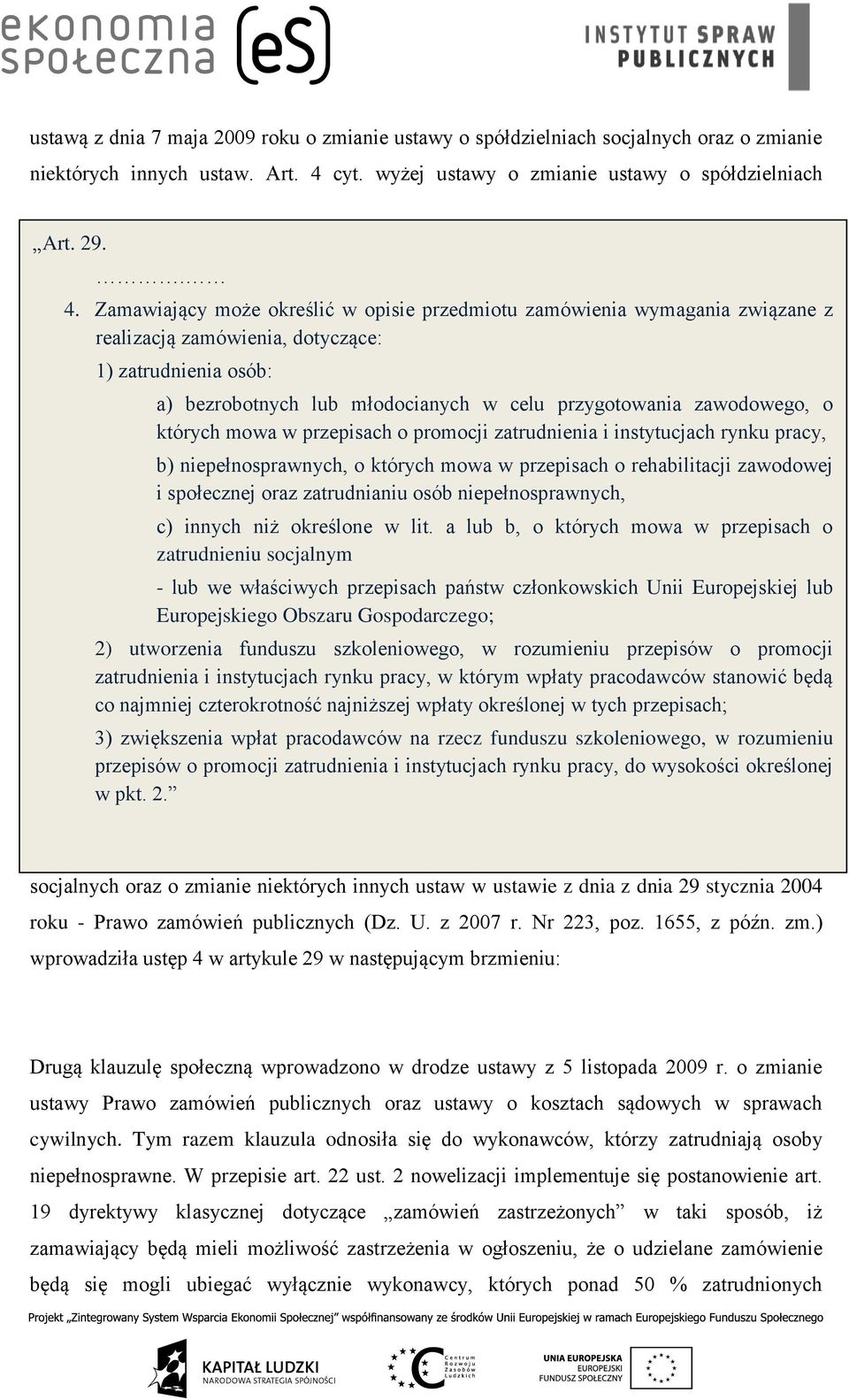 Zamawiający może określić w opisie przedmiotu zamówienia wymagania związane z realizacją zamówienia, dotyczące: 1) zatrudnienia osób: a) bezrobotnych lub młodocianych w celu przygotowania zawodowego,