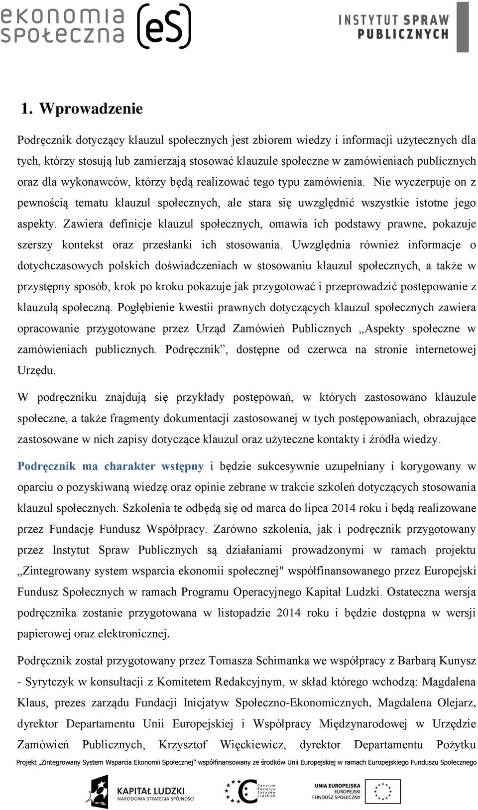 Zawiera definicje klauzul społecznych, omawia ich podstawy prawne, pokazuje szerszy kontekst oraz przesłanki ich stosowania.