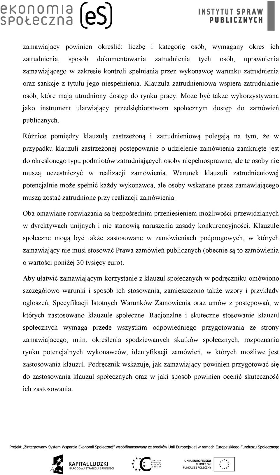 Może być także wykorzystywana jako instrument ułatwiający przedsiębiorstwom społecznym dostęp do zamówień publicznych.