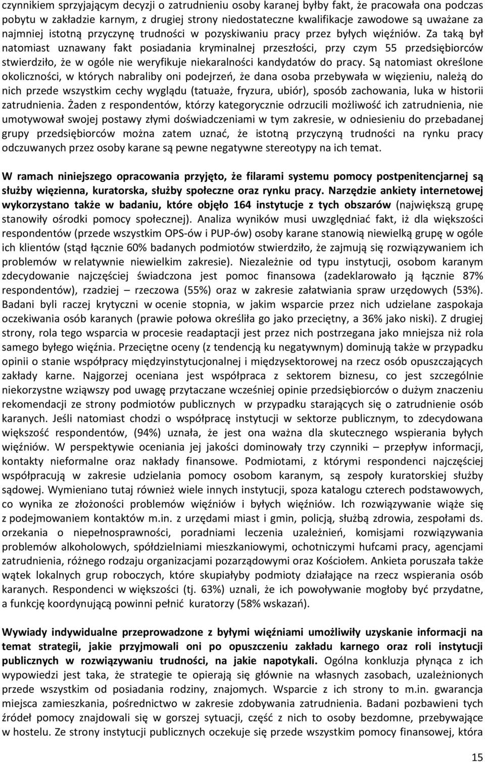 Za taką był natomiast uznawany fakt posiadania kryminalnej przeszłości, przy czym 55 przedsiębiorców stwierdziło, że w ogóle nie weryfikuje niekaralności kandydatów do pracy.