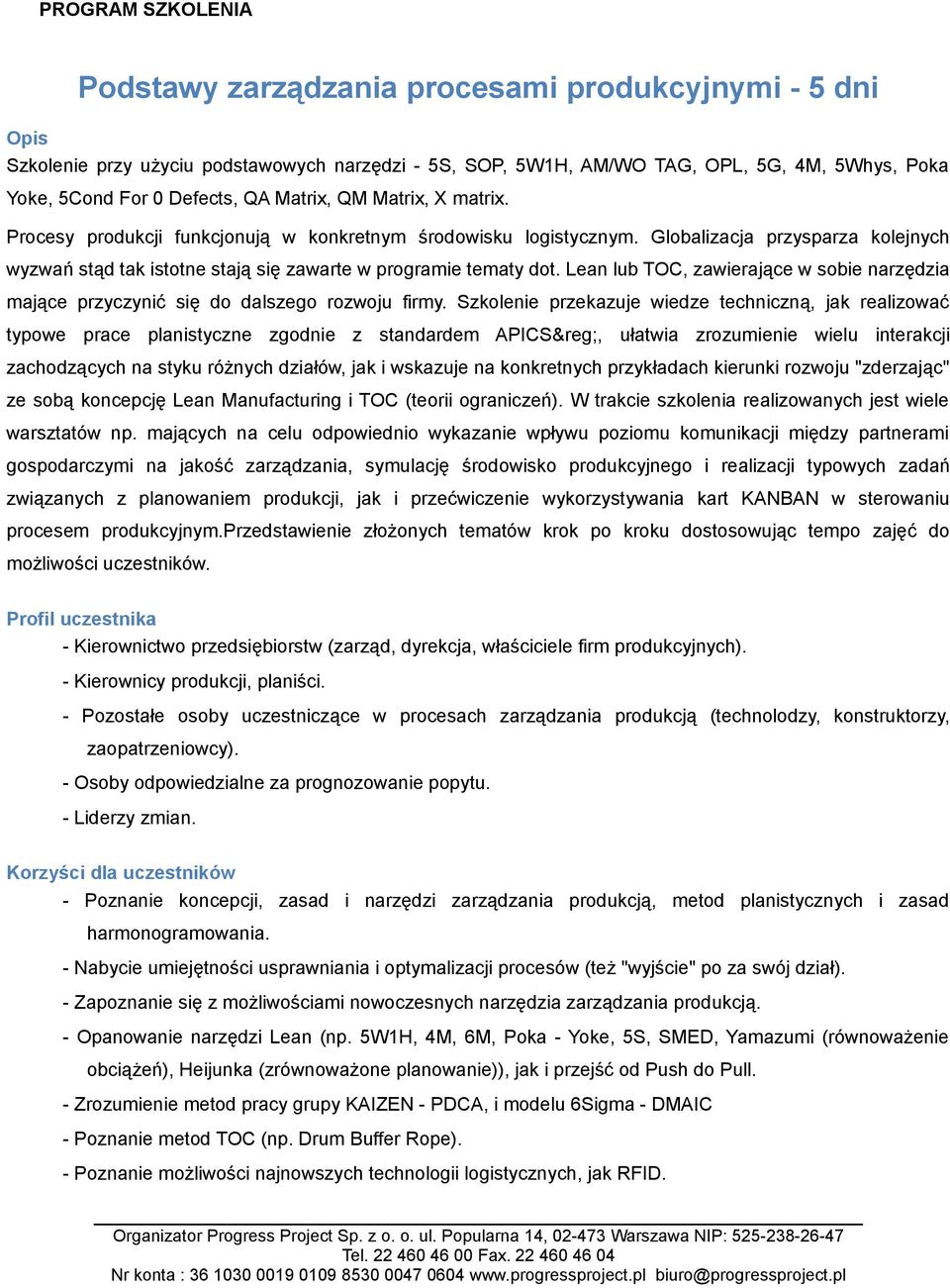 Lean lub TOC, zawierające w sobie narzędzia mające przyczynić się do dalszego rozwoju firmy.