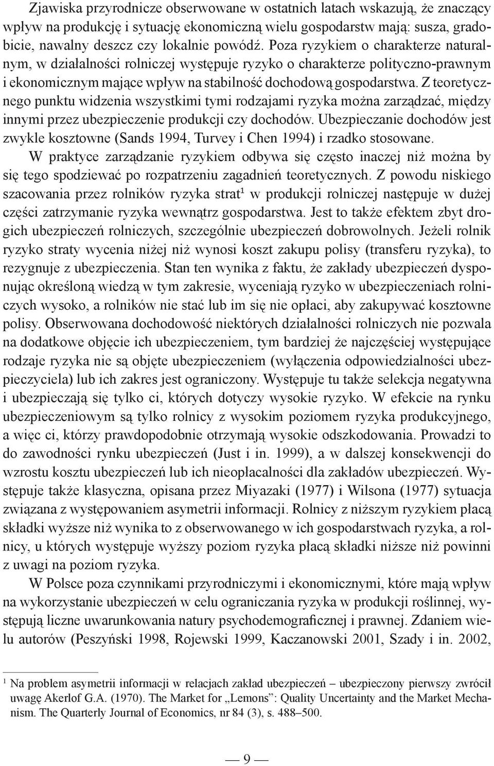 Z teoretycznego punktu widzenia wszystkimi tymi rodzajami ryzyka mo na zarz dza, mi dzy innymi przez ubezpieczenie produkcji czy dochodów.