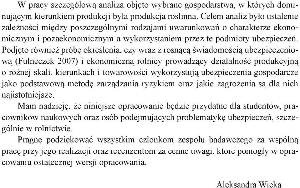 Podj to równie prób okre lenia, czy wraz z rosn c wiadomo ci ubezpieczeniow (Fulneczek 2007) i ekonomiczn rolnicy prowadz cy dzia alno produkcyjn o ró nej skali, kierunkach i towarowo ci wykorzystuj