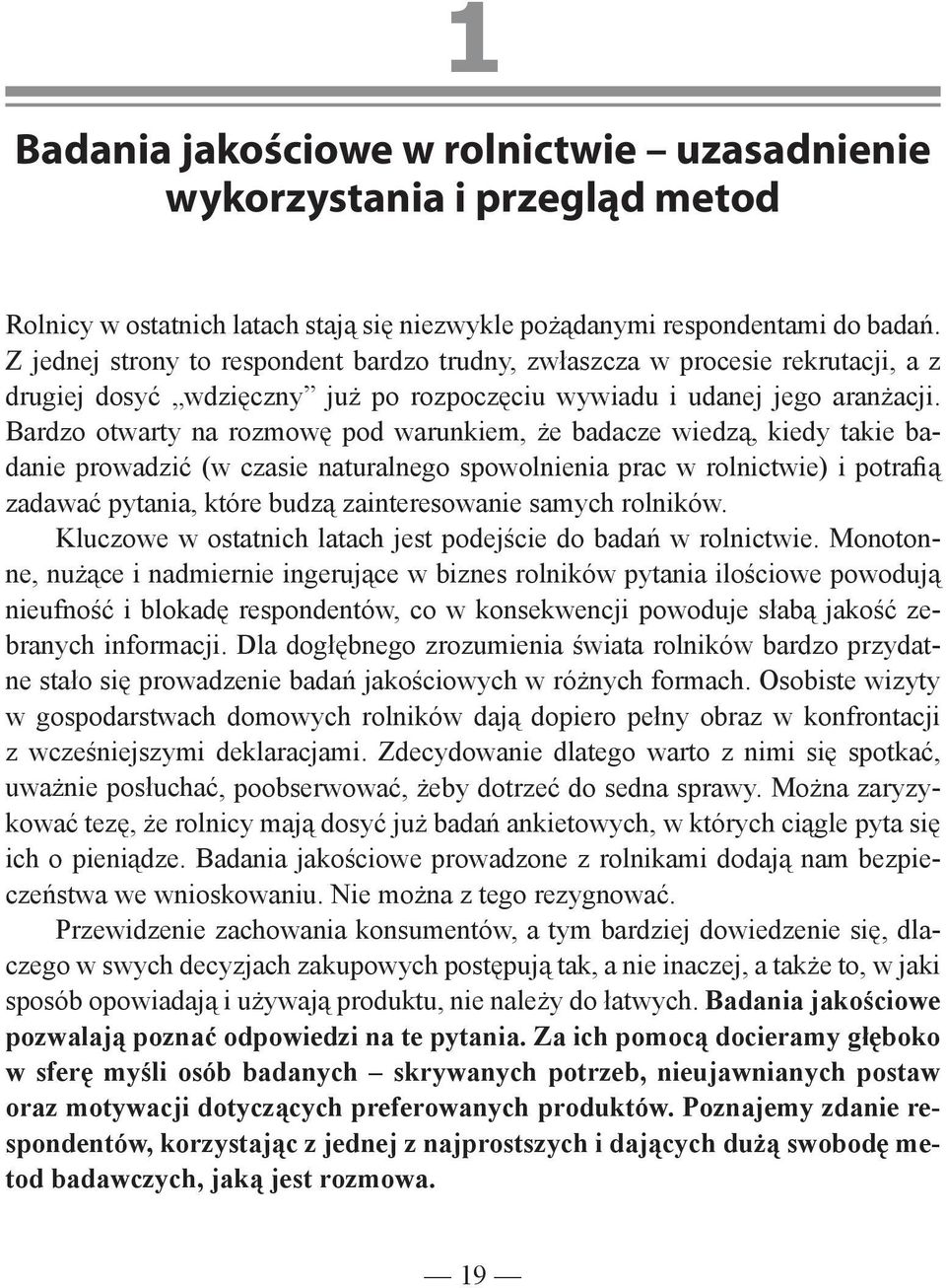 Bardzo otwarty na rozmow pod warunkiem, e badacze wiedz, kiedy takie badanie prowadzi (w czasie naturalnego spowolnienia prac w rolnictwie) i potraþ zadawa pytania, które budz zainteresowanie samych