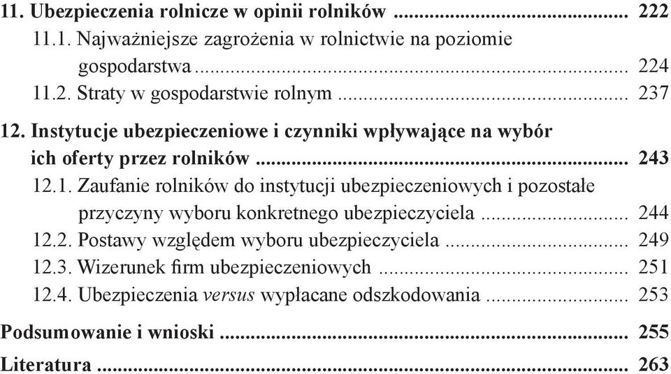 .. 244 12.2. Postawy wzgl dem wyboru ubezpieczyciela... 249 12.3. Wizerunek Þ rm ubezpieczeniowych... 251 12.4. Ubezpieczenia versus wyp acane odszkodowania.