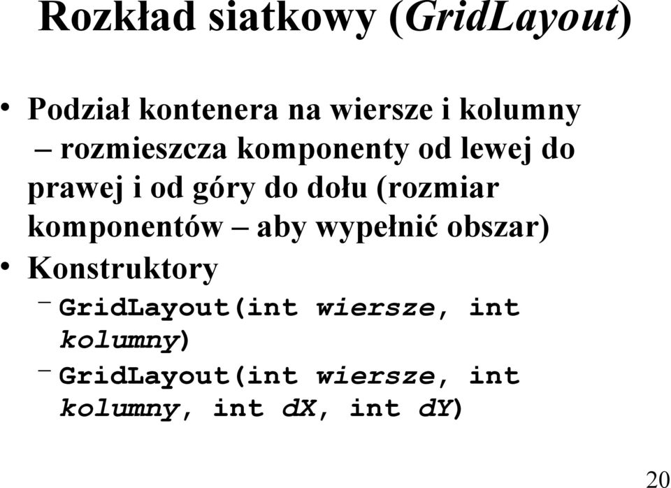 komponentów aby wypełnić obszar) Konstruktory GridLayout(int