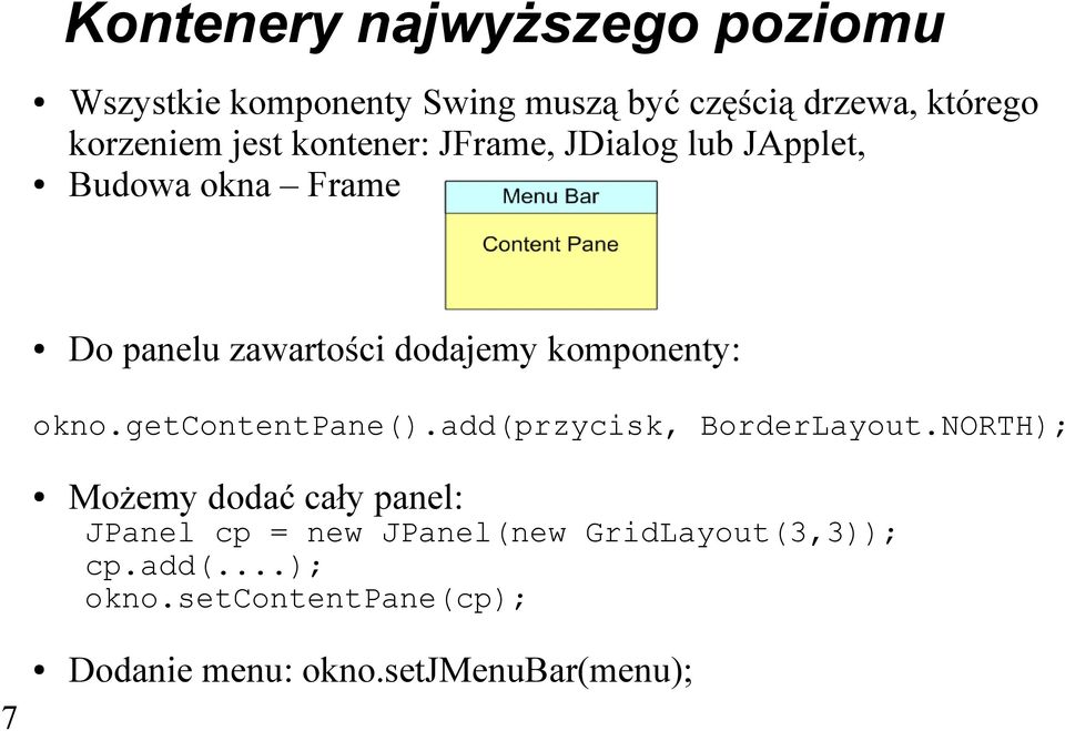 komponenty: okno.getcontentpane().add(przycisk, BorderLayout.